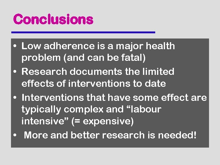 Conclusions • Low adherence is a major health problem (and can be fatal) •