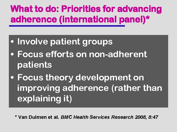 What to do: Priorities for advancing adherence (international panel)* • Involve patient groups •