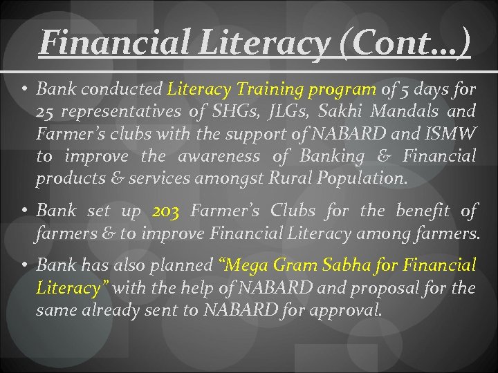 Financial Literacy (Cont…) • Bank conducted Literacy Training program of 5 days for 25