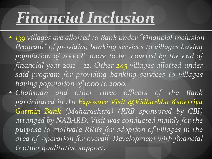 Financial Inclusion • 139 villages are allotted to Bank under “Financial Inclusion Program” of