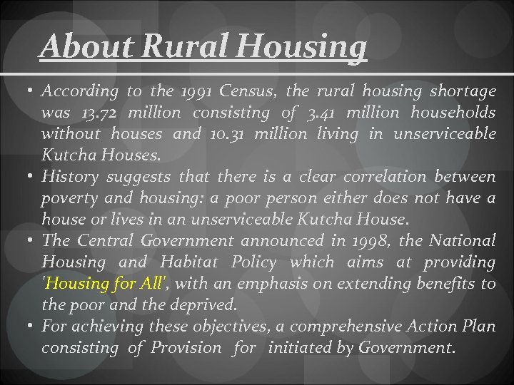 About Rural Housing • According to the 1991 Census, the rural housing shortage was