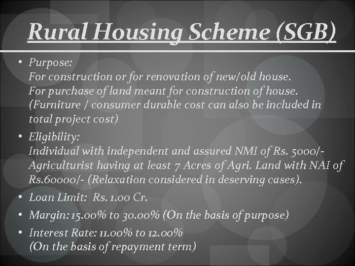 Rural Housing Scheme (SGB) • Purpose: For construction or for renovation of new/old house.