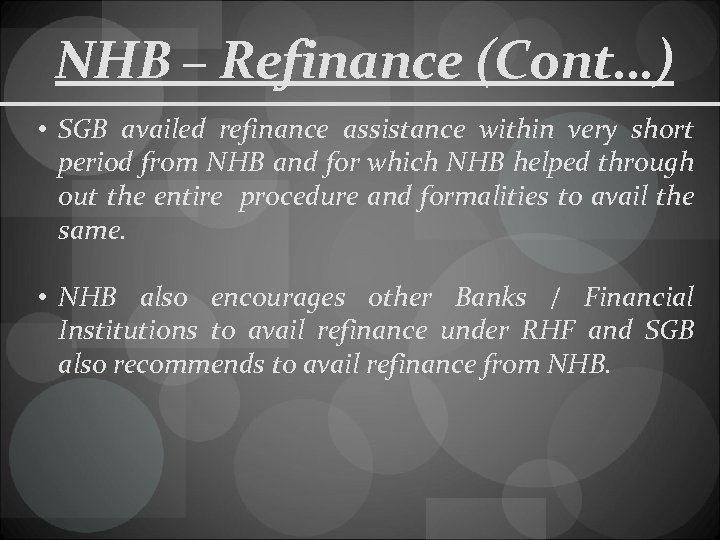 NHB – Refinance (Cont…) • SGB availed refinance assistance within very short period from