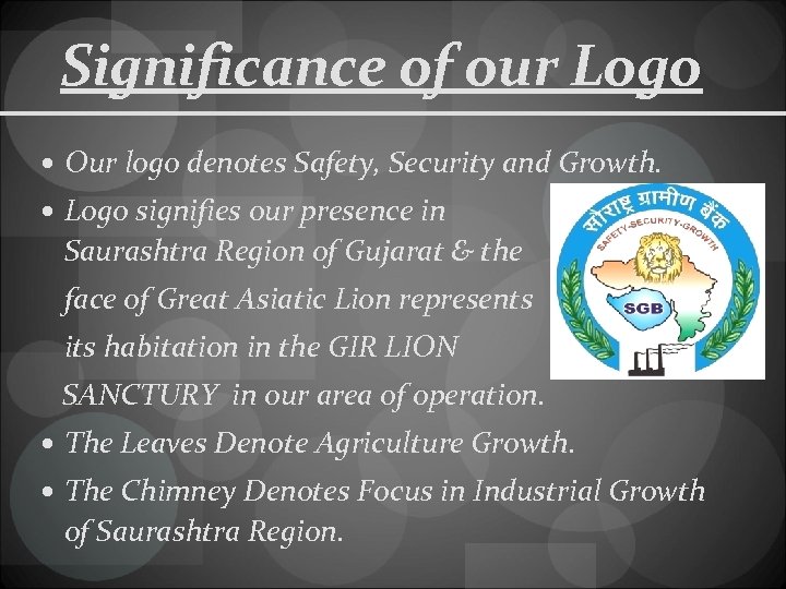 Significance of our Logo Our logo denotes Safety, Security and Growth. Logo signifies our