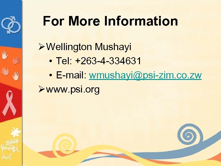 For More Information Ø Wellington Mushayi • Tel: +263 -4 -334631 • E-mail: wmushayi@psi-zim.