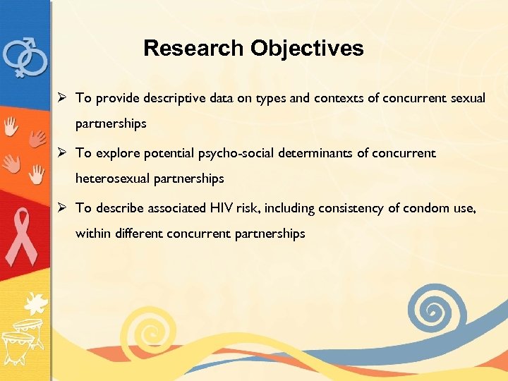 Research Objectives Ø To provide descriptive data on types and contexts of concurrent sexual