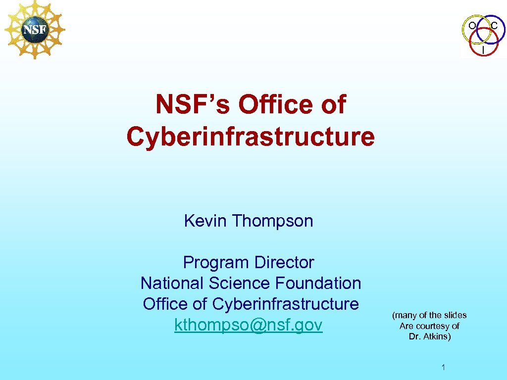 O C I NSF’s Office of Cyberinfrastructure Kevin Thompson Program Director National Science Foundation