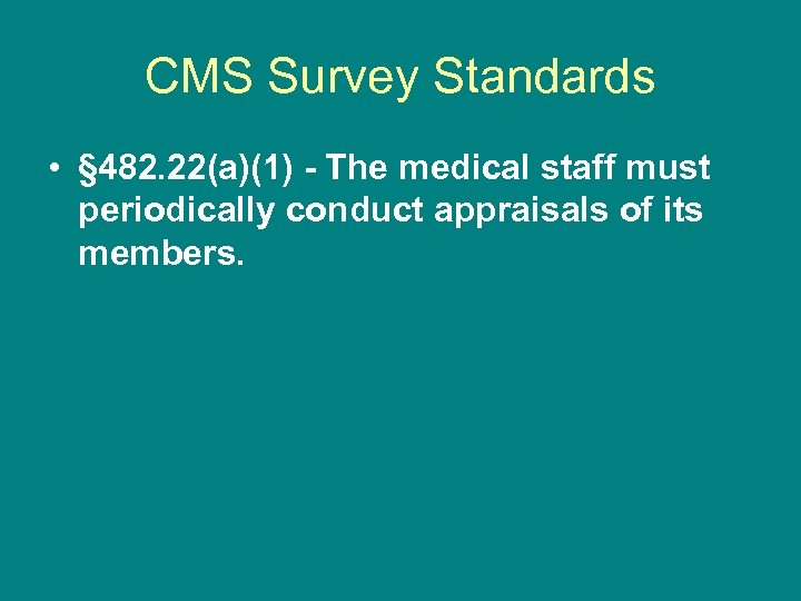 CMS Survey Standards • § 482. 22(a)(1) - The medical staff must periodically conduct