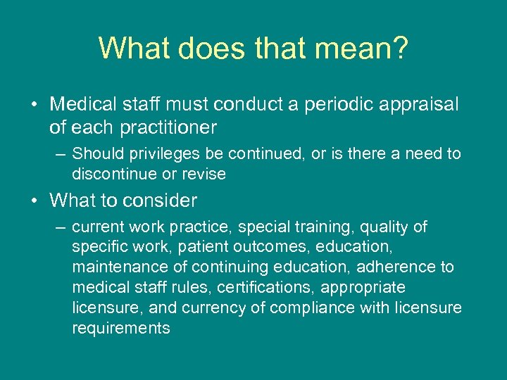 What does that mean? • Medical staff must conduct a periodic appraisal of each