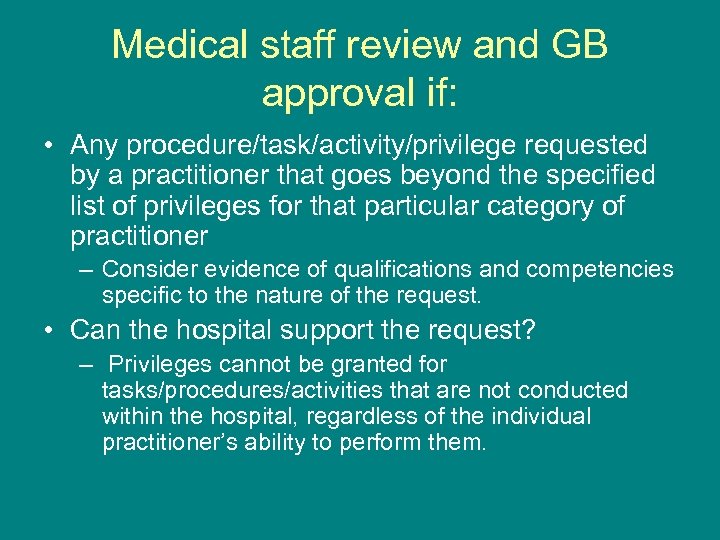 Medical staff review and GB approval if: • Any procedure/task/activity/privilege requested by a practitioner