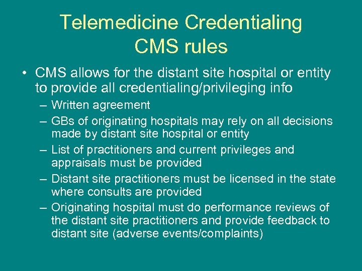 Telemedicine Credentialing CMS rules • CMS allows for the distant site hospital or entity