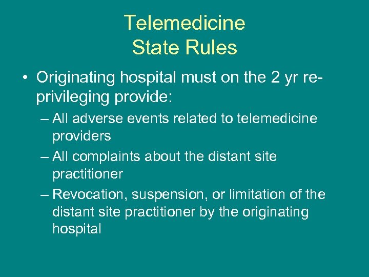 Telemedicine State Rules • Originating hospital must on the 2 yr reprivileging provide: –