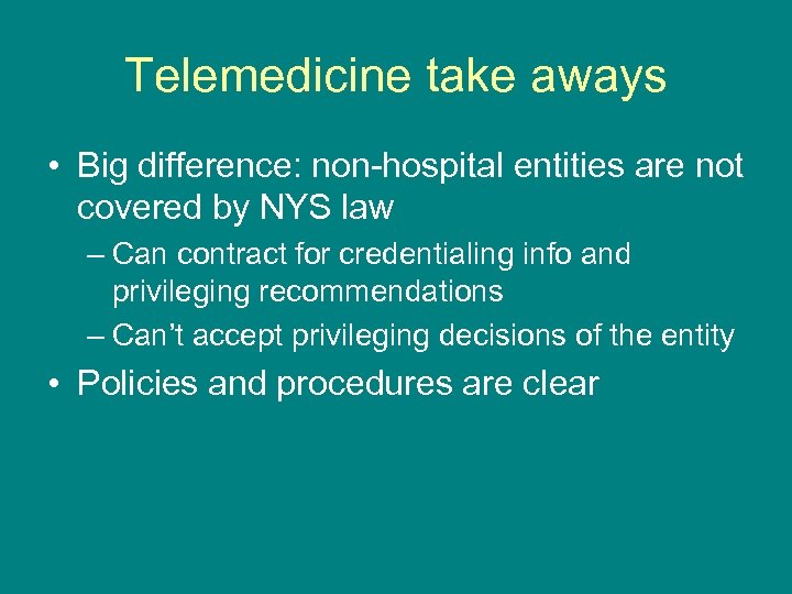 Telemedicine take aways • Big difference: non-hospital entities are not covered by NYS law