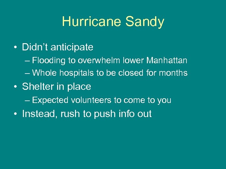 Hurricane Sandy • Didn’t anticipate – Flooding to overwhelm lower Manhattan – Whole hospitals