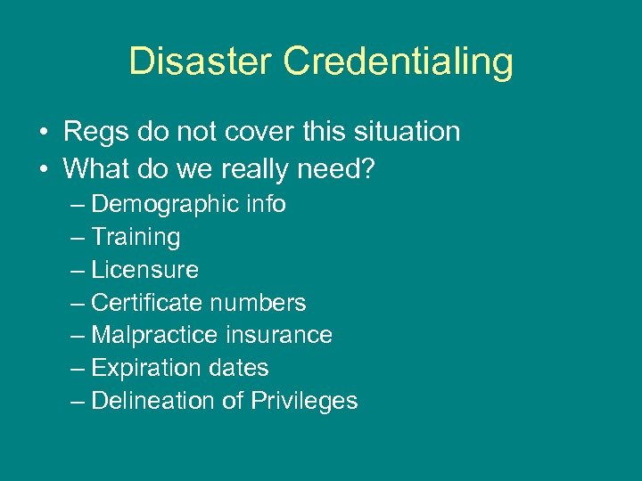 Disaster Credentialing • Regs do not cover this situation • What do we really