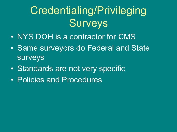 Credentialing/Privileging Surveys • NYS DOH is a contractor for CMS • Same surveyors do