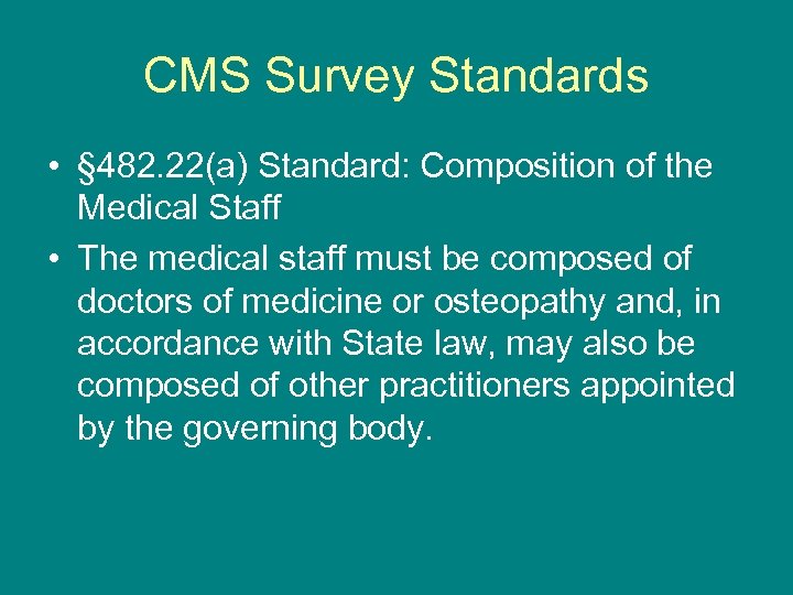 CMS Survey Standards • § 482. 22(a) Standard: Composition of the Medical Staff •