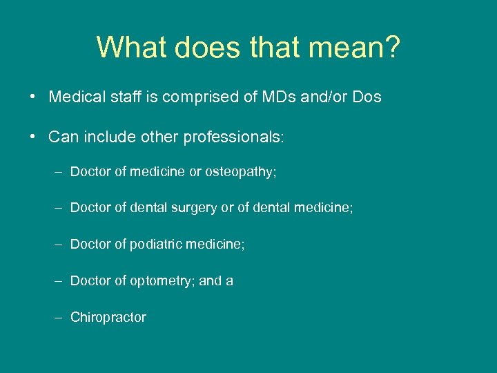 What does that mean? • Medical staff is comprised of MDs and/or Dos •