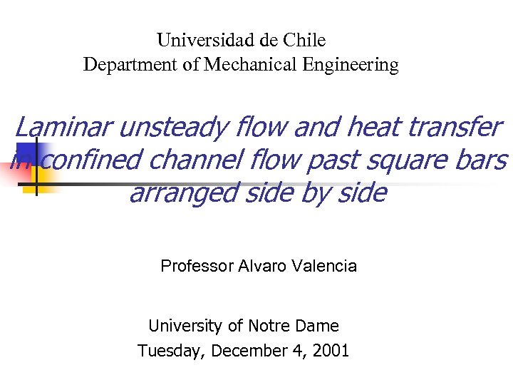 Universidad de Chile Department of Mechanical Engineering Laminar unsteady flow and heat transfer in