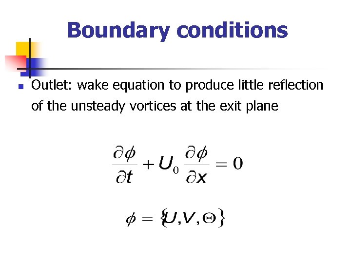 Boundary conditions n Outlet: wake equation to produce little reflection of the unsteady vortices