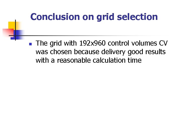 Conclusion on grid selection n The grid with 192 x 960 control volumes CV
