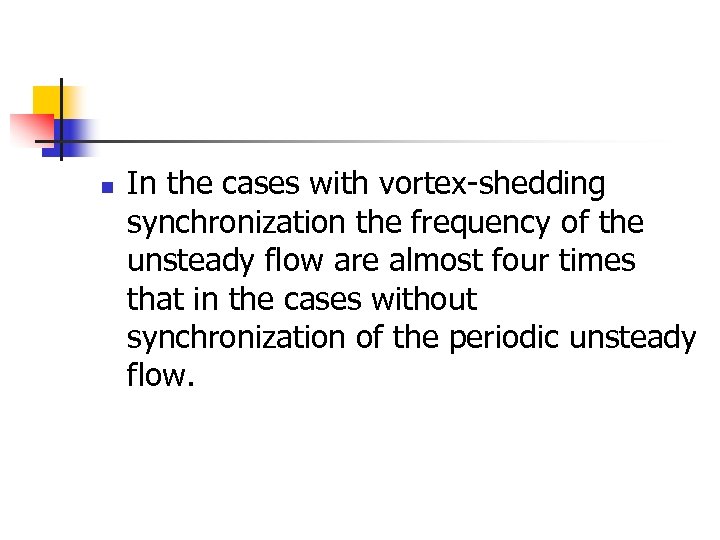 n In the cases with vortex-shedding synchronization the frequency of the unsteady flow are