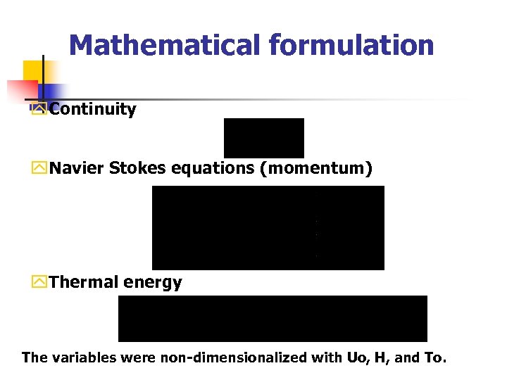 Mathematical formulation y. Continuity y. Navier Stokes equations (momentum) y. Thermal energy The variables