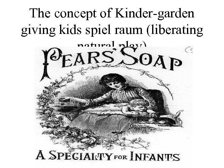 The concept of Kinder-garden giving kids spiel raum (liberating natural play) 