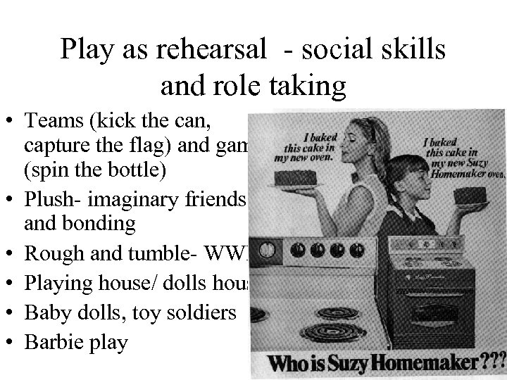 Play as rehearsal - social skills and role taking • Teams (kick the can,