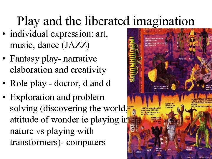 Play and the liberated imagination • individual expression: art, music, dance (JAZZ) • Fantasy