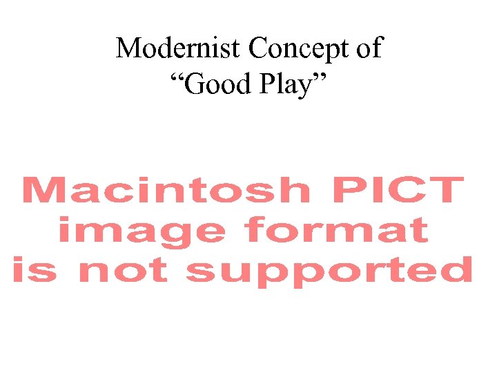 Modernist Concept of “Good Play” 