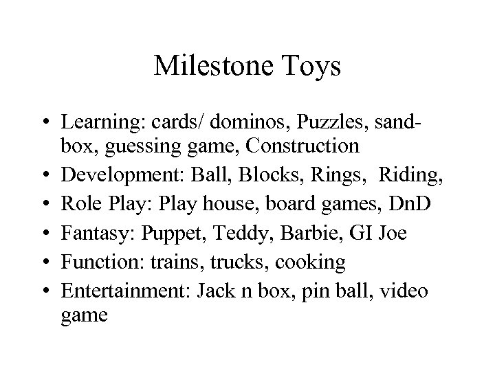 Milestone Toys • Learning: cards/ dominos, Puzzles, sandbox, guessing game, Construction • Development: Ball,