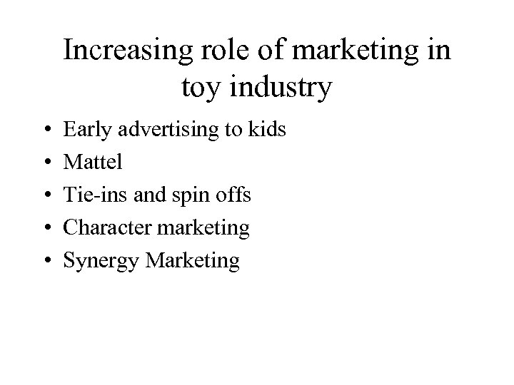 Increasing role of marketing in toy industry • • • Early advertising to kids