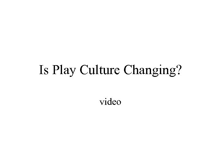 Is Play Culture Changing? video 