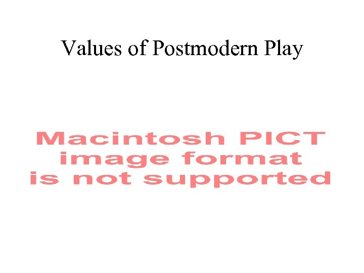 Values of Postmodern Play 