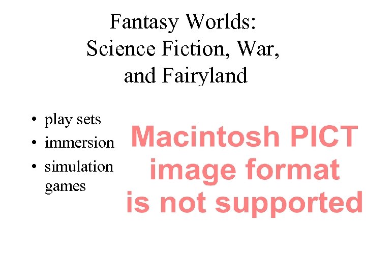 Fantasy Worlds: Science Fiction, War, and Fairyland • play sets • immersion • simulation
