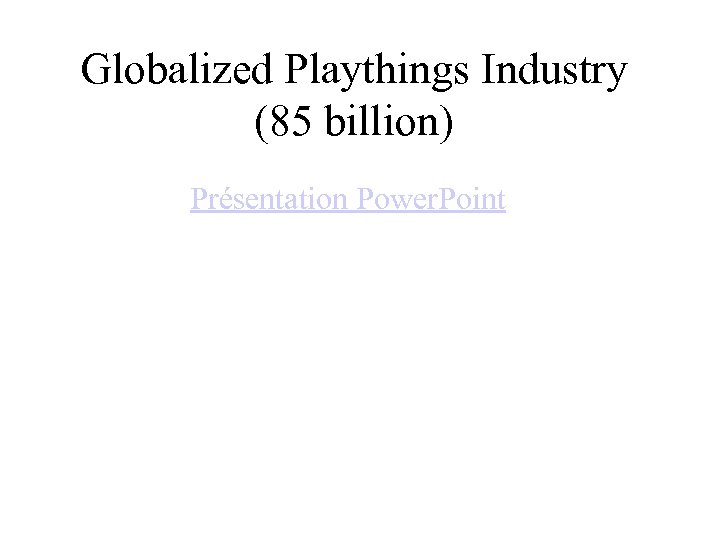 Globalized Playthings Industry (85 billion) Présentation Power. Point 