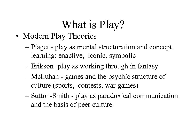 What is Play? • Modern Play Theories – Piaget - play as mental structuration