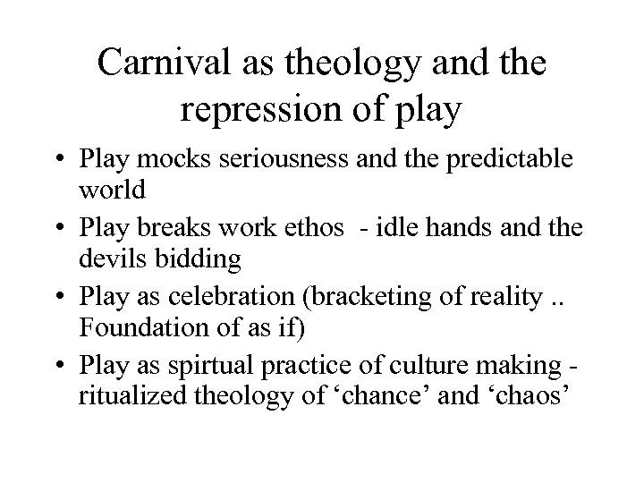 Carnival as theology and the repression of play • Play mocks seriousness and the