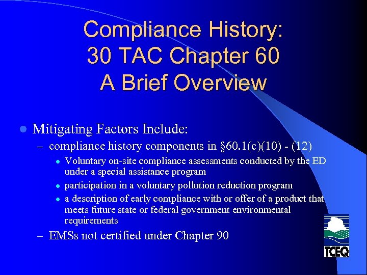 Compliance History: 30 TAC Chapter 60 A Brief Overview l Mitigating Factors Include: –