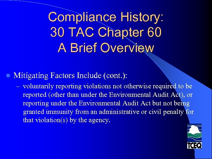 Compliance History: 30 TAC Chapter 60 A Brief Overview l Mitigating Factors Include (cont.