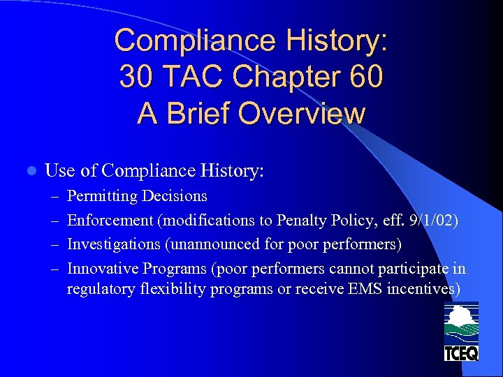 Compliance History: 30 TAC Chapter 60 A Brief Overview l Use of Compliance History: