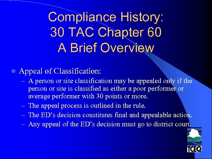 Compliance History: 30 TAC Chapter 60 A Brief Overview l Appeal of Classification: –