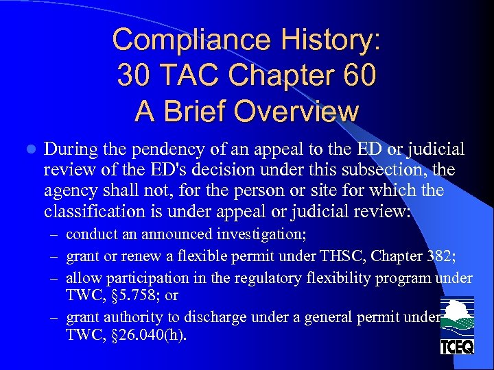 Compliance History: 30 TAC Chapter 60 A Brief Overview l During the pendency of