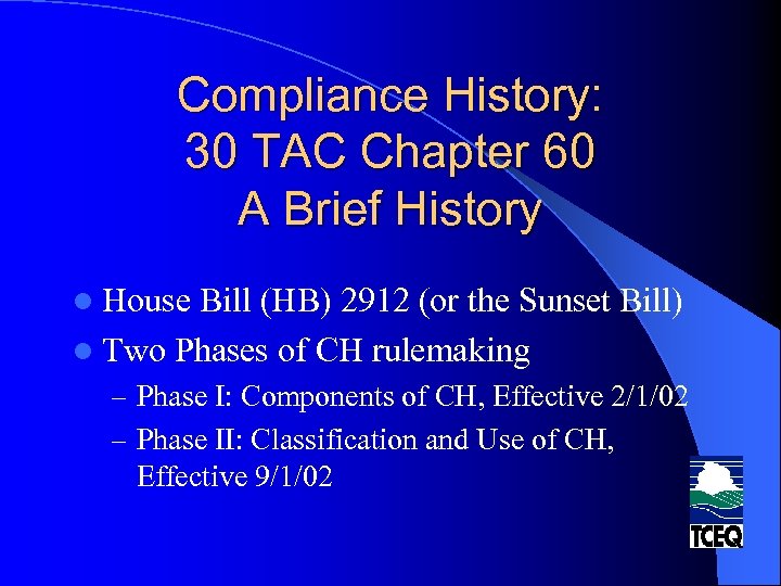 Compliance History: 30 TAC Chapter 60 A Brief History l House Bill (HB) 2912