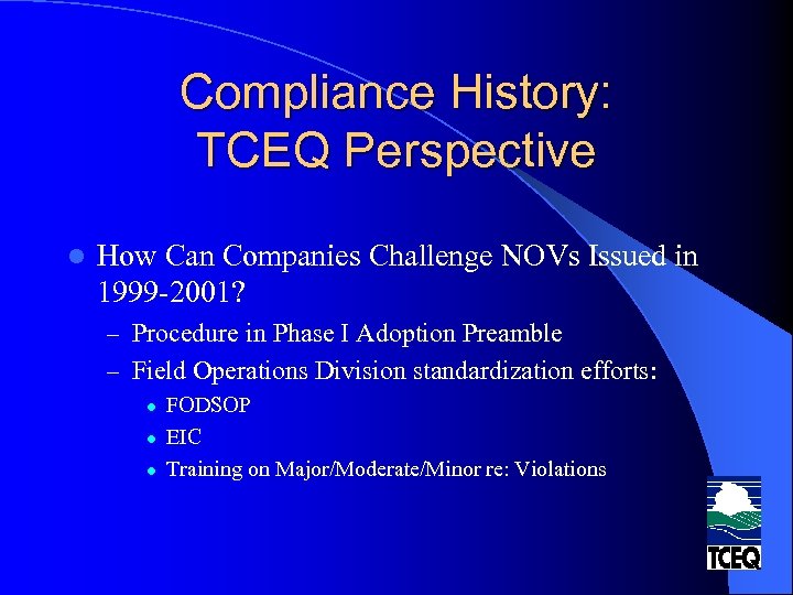 Compliance History: TCEQ Perspective l How Can Companies Challenge NOVs Issued in 1999 -2001?
