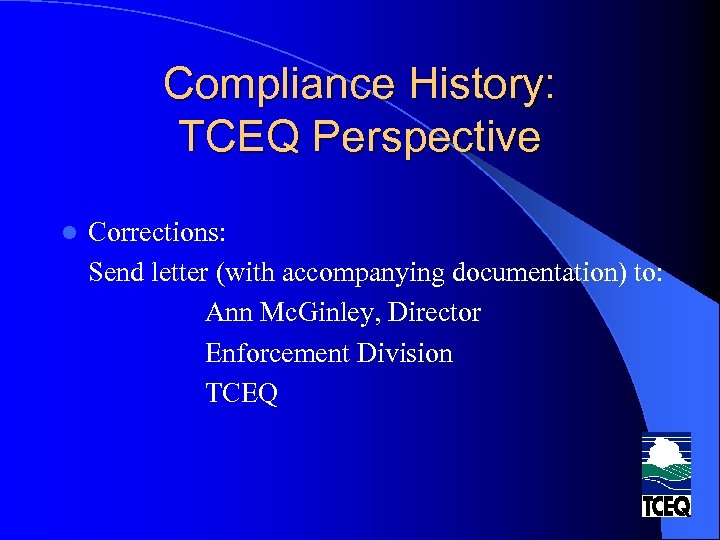 Compliance History: TCEQ Perspective l Corrections: Send letter (with accompanying documentation) to: Ann Mc.