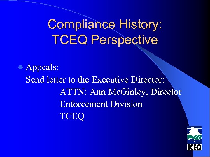 Compliance History: TCEQ Perspective l Appeals: Send letter to the Executive Director: ATTN: Ann
