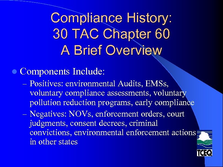 Compliance History: 30 TAC Chapter 60 A Brief Overview l Components Include: – Positives: