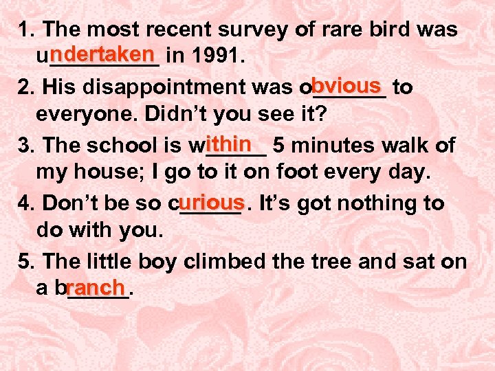 1. The most recent survey of rare bird was ndertaken u_____ in 1991. bvious